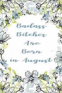 Badass Bitches Are Born In August