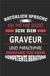 Natürlich spreche ich mit mir selbst Ich bin Graveur und manchmal brauche ich eben kompetente Beratung