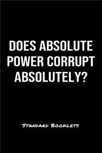 Does Absolute Power Corrupt Absolutely?