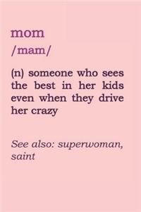 Mom - Someone Who Sees the Best in Her Kids Even When They Drive Her Crazy
