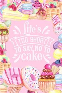 Life's Too Short to Say No to Cake