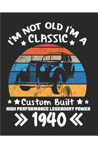 I'm Not Old I'm a Classic Custom Built High Performance Legendary Power 1940