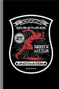 Jogging Sometimes We All Need A Little Motivation: Fitness Gift For Trainers And Gym Instructors (6x9) Dot Grid Notebook To Write In