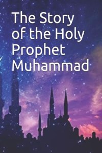 Story of the Holy Prophet Muhammad