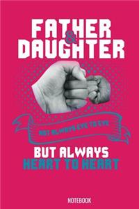 Father & Daughter Not always eye to eye but always heart to heart Notebook