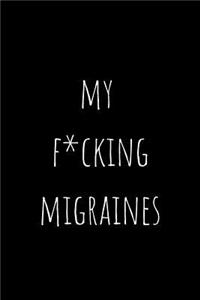 My F*cking Migraines: Migraine Journal - Daily Log To Track your Migraines - Management For Chronic Headache - Record Severity, Location, Weather, Triggers, Relief Measur