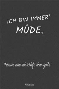 Ich bin immer Müde, ausser, wenn ich schlafe, dann geht's Notizbuch