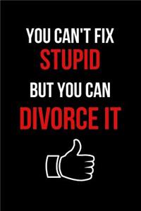 You Can't Fix Stupid But You Can Divorce It