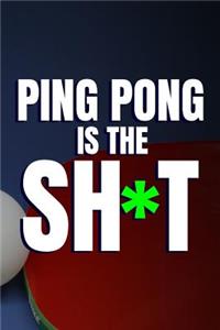 Ping Pong Is The Sh*t