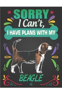 Sorry I Can't, I Have Plans With My Beagle
