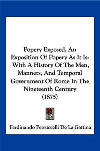 Popery Exposed, An Exposition Of Popery As It Is