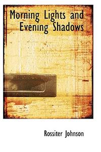 Morning Lights and Evening Shadows