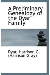A Preliminary Genealogy of the Dyar Family