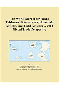 The World Market for Plastic Tableware, Kitchenware, Household Articles, and Toilet Articles