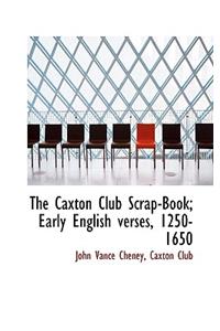 The Caxton Club Scrap-Book; Early English Verses, 1250-1650