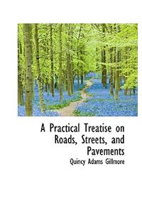 A Practical Treatise on Roads, Streets, and Pavements