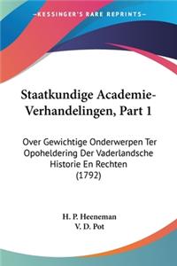 Staatkundige Academie-Verhandelingen, Part 1