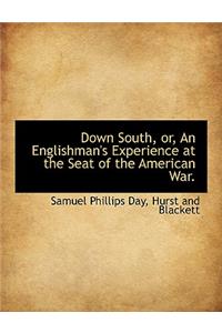 Down South, Or, an Englishman's Experience at the Seat of the American War.