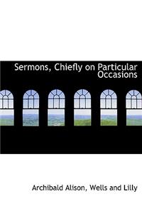 Sermons, Chiefly on Particular Occasions