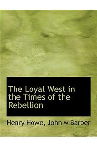 The Loyal West in the Times of the Rebellion