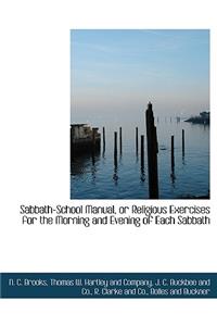 Sabbath-School Manual, or Religious Exercises for the Morning and Evening of Each Sabbath