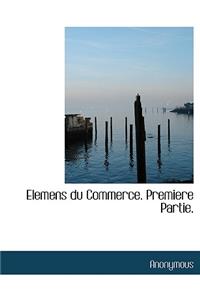 Elemens Du Commerce. Premiere Partie.