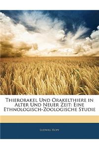 Thierorakel Und Orakelthiere in Alter Und Neuer Zeit