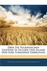 Über die Vulkanischen Gesteine in Sicilien und Island und ihre Submarine Umbildung