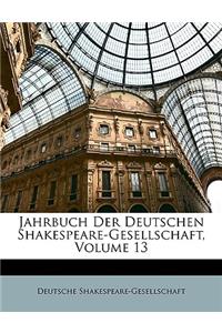 Jahrbuch Der Deutschen Shakespeare-Gesellschaft, Volume 13