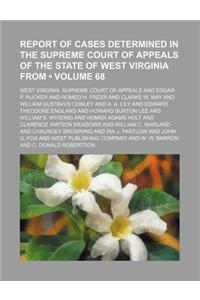 Report of Cases Determined in the Supreme Court of Appeals of the State of West Virginia from (Volume 68)