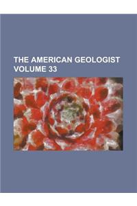 The American Geologist Volume 33