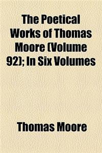 The Poetical Works of Thomas Moore Volume 92; In Six Volumes