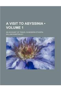 A Visit to Abyssinia (Volume 1); An Account of Travel in Modern Ethiopia