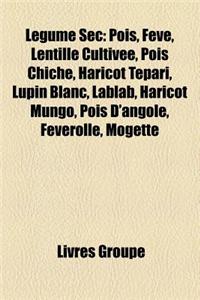 Legume SEC: Pois, Feve, Lentille Cultivee, Pois Chiche, Haricot Tepari, Lupin Blanc, Lablab, Haricot Mungo, Pois D'Angole, Feverol