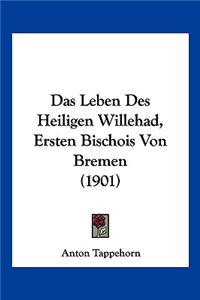 Das Leben Des Heiligen Willehad, Ersten Bischois Von Bremen (1901)