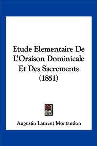 Etude Elementaire De L'Oraison Dominicale Et Des Sacrements (1851)