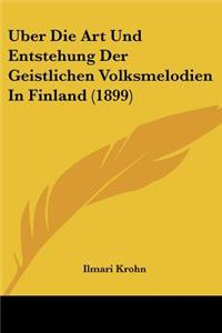 Uber Die Art Und Entstehung Der Geistlichen Volksmelodien In Finland (1899)