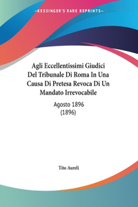 Agli Eccellentissimi Giudici Del Tribunale Di Roma In Una Causa Di Pretesa Revoca Di Un Mandato Irrevocabile
