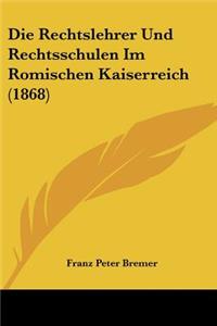 Rechtslehrer Und Rechtsschulen Im Romischen Kaiserreich (1868)