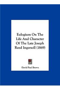 Eulogium on the Life and Character of the Late Joseph Reed Ingersoll (1869)