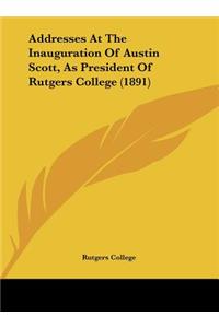 Addresses at the Inauguration of Austin Scott, as President of Rutgers College (1891)