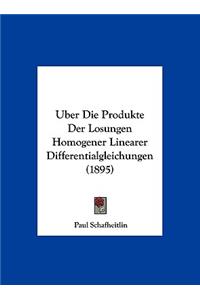 Uber Die Produkte Der Losungen Homogener Linearer Differentialgleichungen (1895)