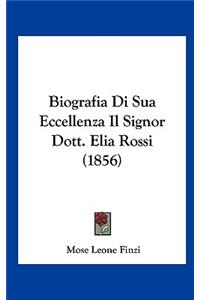 Biografia Di Sua Eccellenza Il Signor Dott. Elia Rossi (1856)