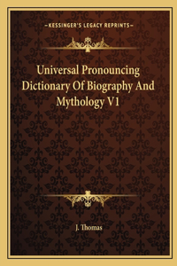 Universal Pronouncing Dictionary of Biography and Mythology V1