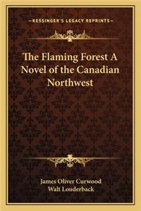 Flaming Forest a Novel of the Canadian Northwest