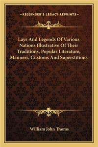 Lays and Legends of Various Nations Illustrative of Their Traditions, Popular Literature, Manners, Customs and Superstitions