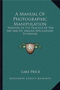 Manual of Photographic Manipulation