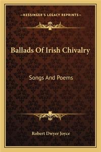 Ballads Of Irish Chivalry