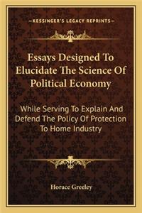 Essays Designed to Elucidate the Science of Political Economy