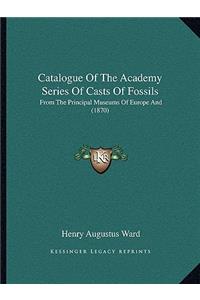 Catalogue of the Academy Series of Casts of Fossils